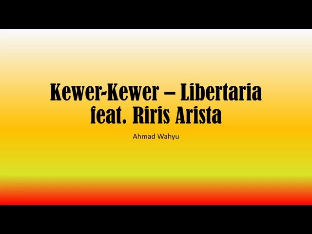Kewer Kewer – Libertaria feat. Riri Arista Full Lyrics class=