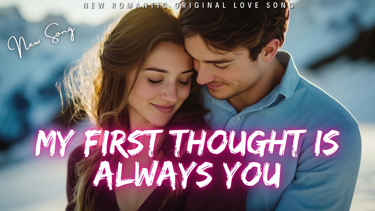 β€οΈ My First Thought Is Always You π (Lyrics) | New Romantic Love Song | English Music 2025 β€οΈ β€οΈ My First Thought Is Always You π (Lyrics) | New Romantic Love Song | English Music 2025 β€οΈ