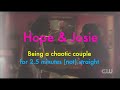 Hope & Josie being a chaotic couple for 2.5 minutes (not) straight