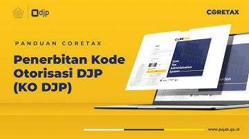 Panduan Memperoleh Kode Otorisasi DJP (OFFICIAL TUTORIAL CORETAX)