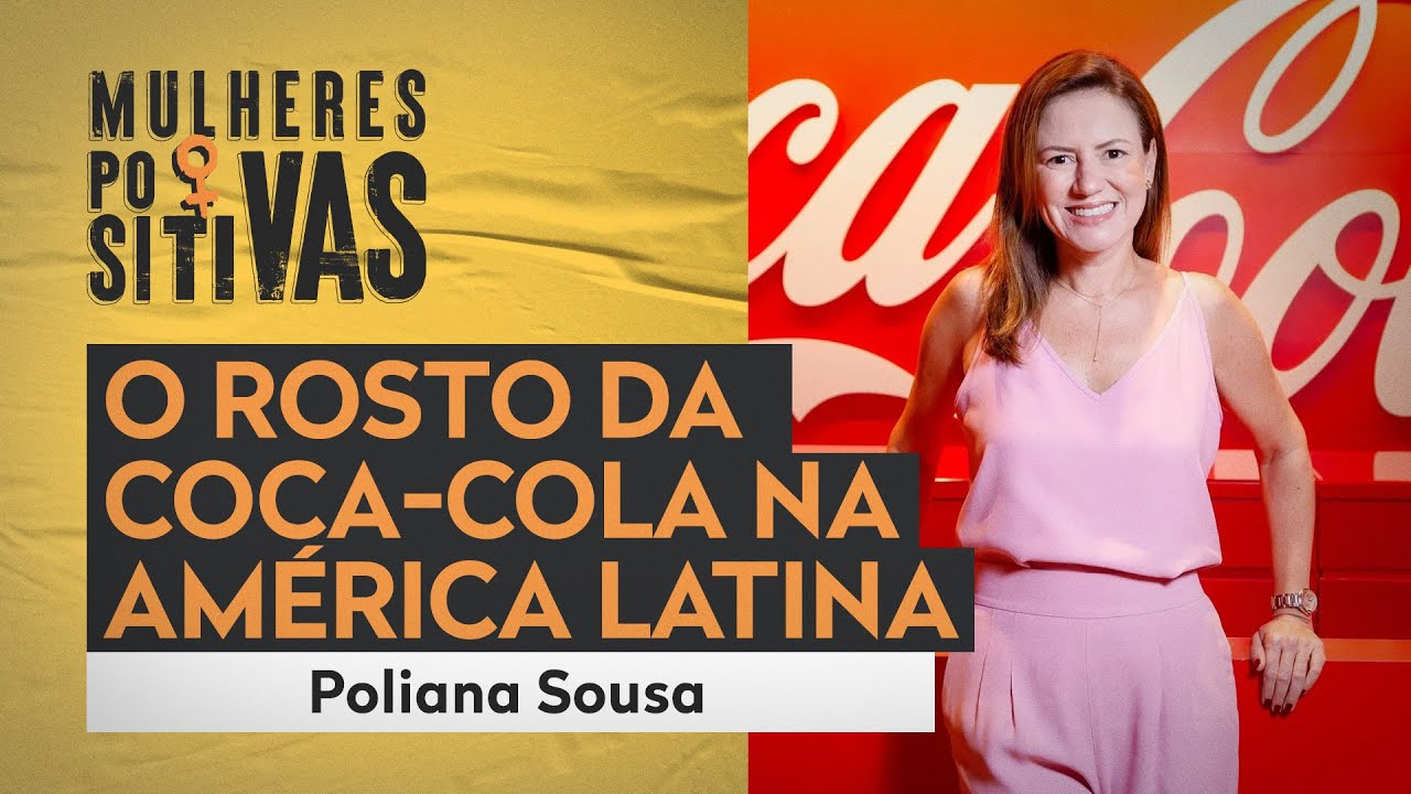 Poliana Sousa – Coca-Cola | Mulheres Positivas