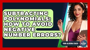 Subtracting Polynomials: How To Avoid Negative Number Errors? - Your Algebra Coach