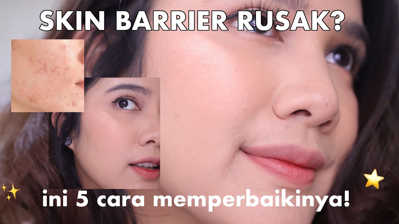 5 CARA PERBAIKI SKIN BARRIER! WAJIB TAU KALAU MAU MULUS!