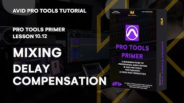 Pro Tools Primer: Lesson 10.12 - Mastering Mixing Delay Compensation for Perfect Synchronization
