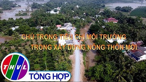 Nông thôn ngày nay: Chú trọng tiêu chí môi trường trong xây dựng nông thôn mới