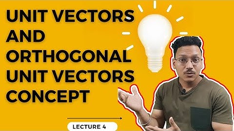 unit vector kya hota hai ||unit vector and orthogonal vector || lec 4