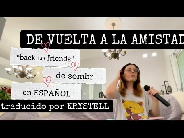 cover de “back to friends” de sombr en español, traducido por KRYSTELL