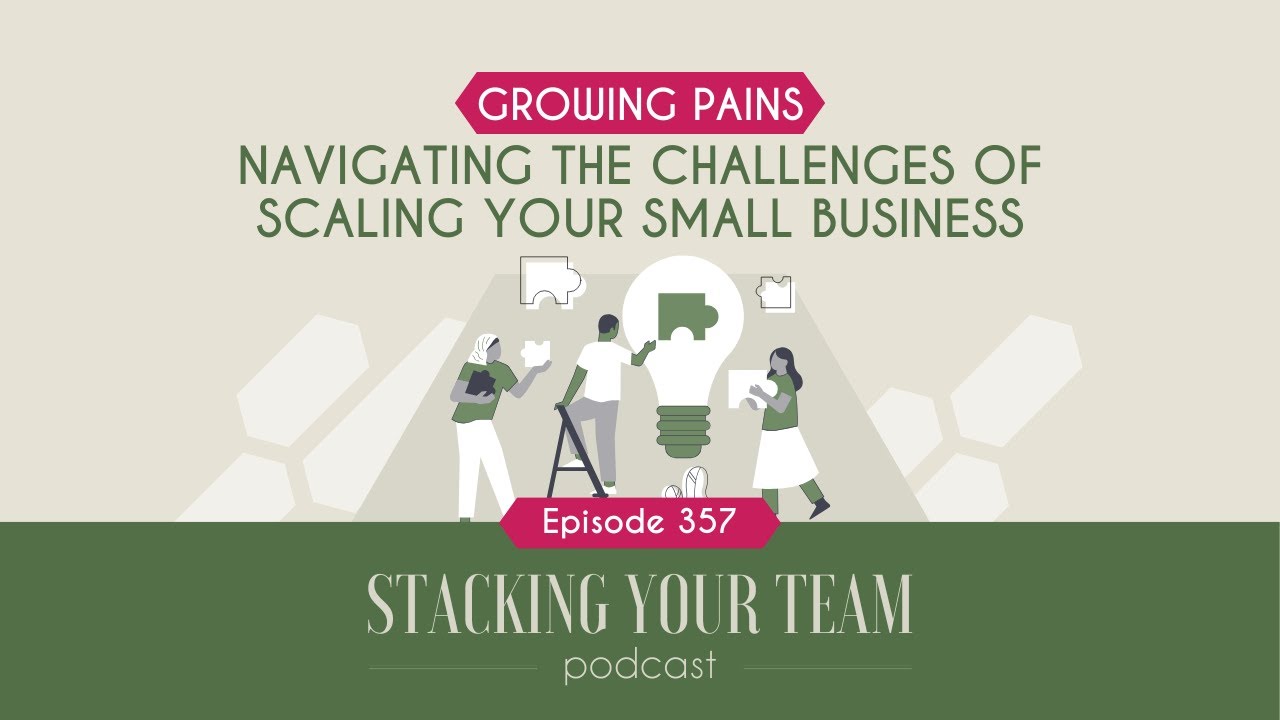 357: Growing Pains: Navigating the Challenges of Scaling Your Small Business