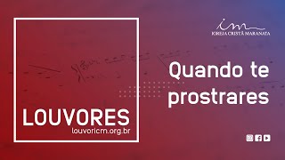 LOUVOR - Quando te prostrares - Igreja Cristã Maranata
