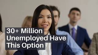 30+ Million Unemployed Have This Option