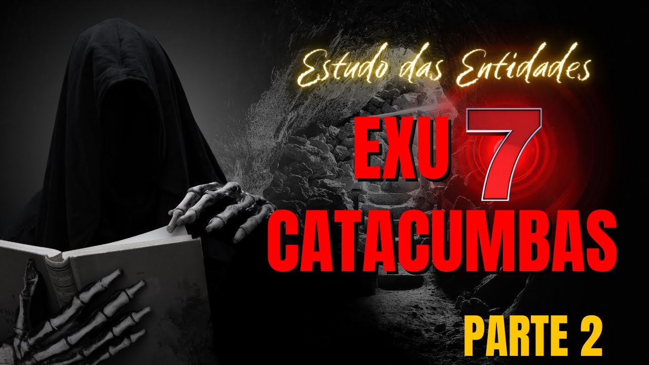 ESTUDO DAS ENTIDADES - EXU 7 CATACUMBAS - PARTE 2