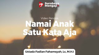 Namai Anak Satu Kata Saja - Ustadz Fadlan Fahamsyah, Lc, M.H.I