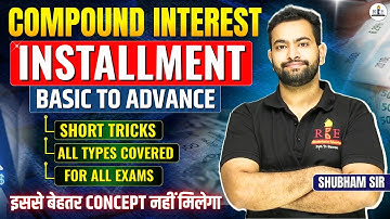 Compound Interest Installment Complete Concept & Tricks- All types| SSC & Railway Exams| Shubham Sir