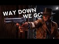 Way Down We Go | Arthur Morgan | Red Dead Redemption 2