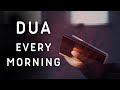 Listen DUA every morning