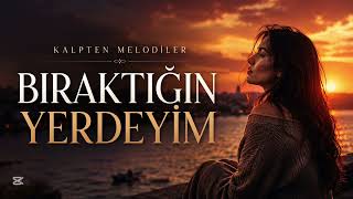 Biraktiğin Yerdeyi̇m 💔 Duygusal Türkçe Kadın Vokal Şarkı Kalpten Melodiler 2026