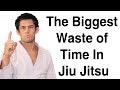 The Biggest Waste of Time In Jiu Jitsu