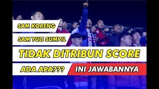 TIDAK SEPERTI BIASANYA. SAM YULI SUMPIL DAN SAM ANDIK TIDAK DITRIBUN SCORE? ADA APA? INI JAWABANNYA