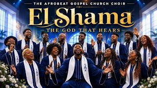 El Shama, The God That Hears | Afrobeat Gospel Choir Compilation | Blackrhythmz