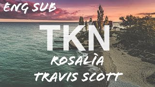 ROSALÍA, Travis Scott - TKN (Lyrics/Letra)