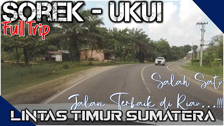 LINTAS TIMUR SUMATERA | FULL TRIP Sorek ke Ukui #sersankreatifch...