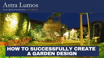 How to Successfully Create a Garden Design | Astra Lumos