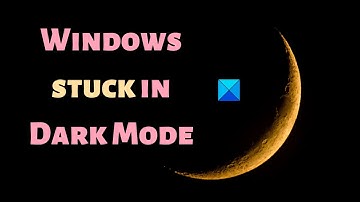 Windows stuck in Dark Mode; How to get out of it?