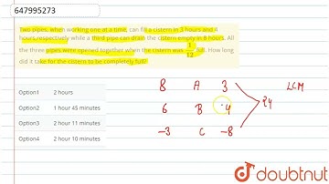 Two pipes, when working one at a time, can fill a cistern in 3 hours and 4 hours,respectively wh...