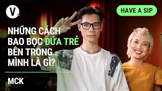 Những cách bao bọc đứa trẻ bên trong mình là gì? - @hoanglongmckMCK | #HaveASip 117