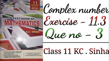 Ex-11.3 [Que no - 3 ] class 11 kc sinha math , complex number