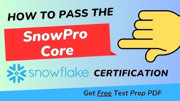 How To Pass the SnowPro Core Exam: with Free Test Prep PDF - Preparation, Tips, SnowFlake