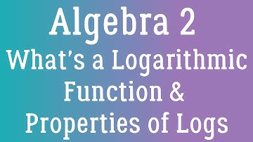 What is a Logarithmic Function? | Algebra 2