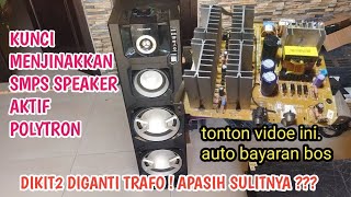 ANTI-FAILURE TRICK FOR SERVICING SMPS ACTIVE POLYTRON SPEAKER.