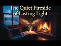 The Quiet Fireside of Lasting Light - Trauma Release and Gentle Quiet Comfort for Older Souls