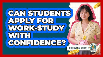 Can Students Apply For Work-study With Confidence? - Budgeting as a Student