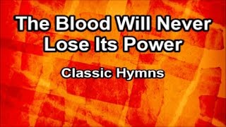 The Blood Will Never Lose Its Power - Classic Hymns  (Lyrics) chords