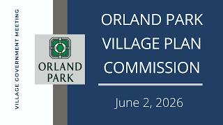 6.2.2026 - Village of Orland Park - Plan Commission