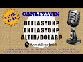 Deflasyon mu gelecek? Enflasyon mu? Altın mı değer kazanacak, dolar mı?