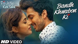 Video thumbnail of ""Bandh Khwabon Ki" Video Song | Dil Jo Na Keh Saka | Himansh Kohli & Priya Banerjee."
