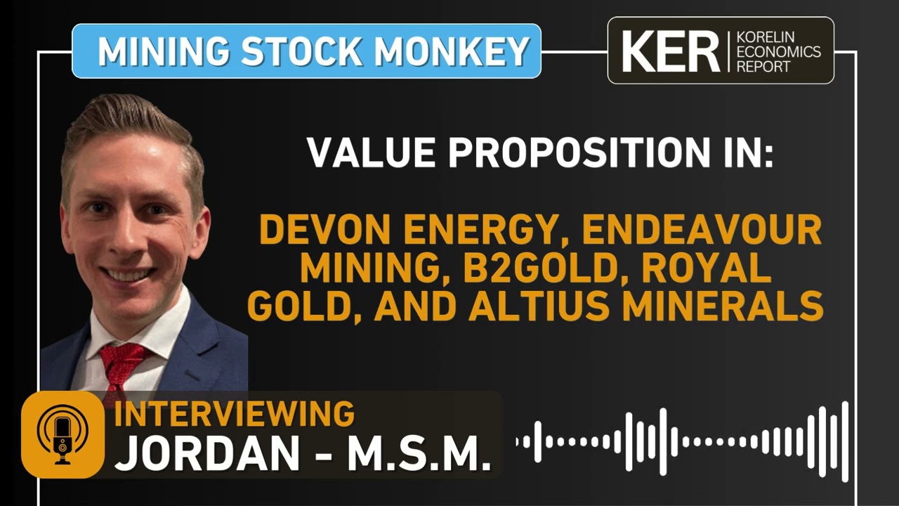 Jordan aka Mining Stock Monkey – Value Proposition in Devon, Endeavour, B2Gold, Royal Gold, & Altius