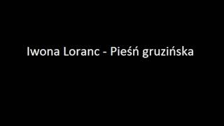 Iwona Loranc - Pieśń gruzińska chords