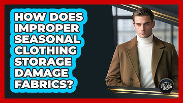 How Does Improper Seasonal Clothing Storage Damage Fabrics? - The Sharp Dressed Gent