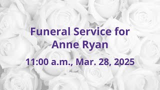Anne Ryan Funeral Service - Friday, March, 28, 2025 at 11:00 a.m.