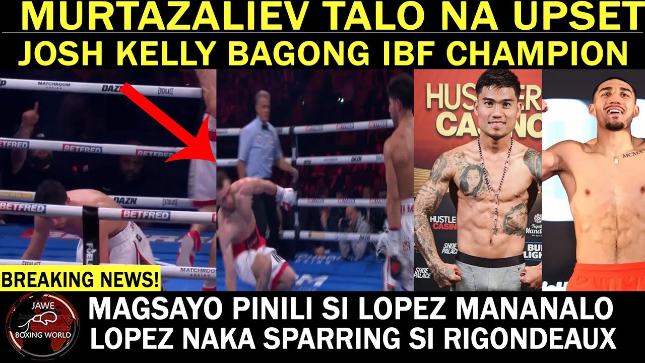 BREAKING: BAKHRAM MURTAZALIEV Nasilat Ni Josh Kelly Talo, New IBF Champion Na | MAGSAYO Pabor LOPEZ