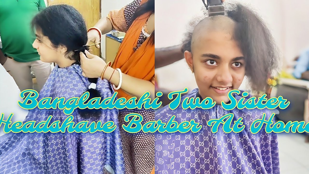 Bangladeshi Two Sister Headshave Barber At Home