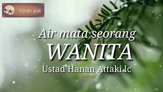 Download lagu Air Mata Seorang Wanita.   Ustadz Hanan Attaki. Lc mp3
