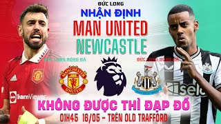 Nhận định Mu vs Newcastle | EPL - Đá bù vòng 34 | Quỷ đỏ lại thất bại với đội hình chắp vá.