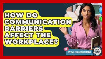 How Do Communication Barriers Affect The Workplace? - Special Education Learning