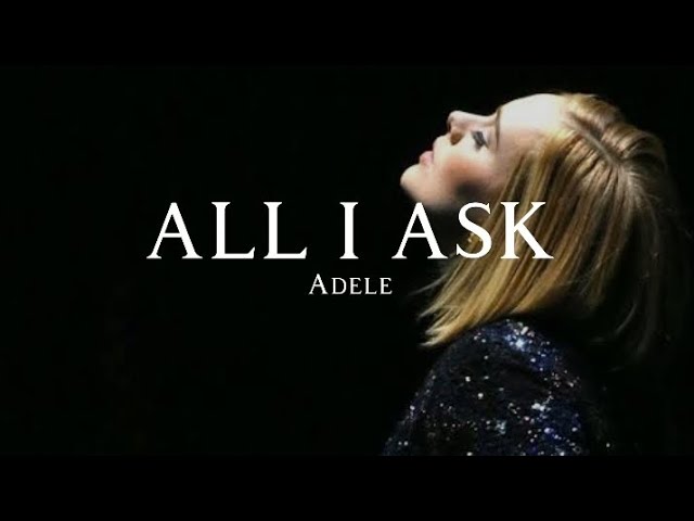 All I Ask ~ Adele (Lyrics) class=