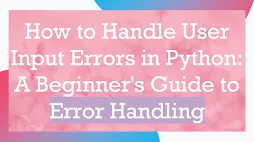 How to Handle User Input Errors in Python: A Beginner